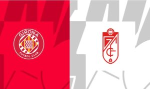 Soi kèo Girona vs Granada – 02h00 25/05/2024 – Kèo Tây Ban Nha